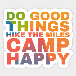 Do the Good things Hike the Miles Camp Happy Sticker